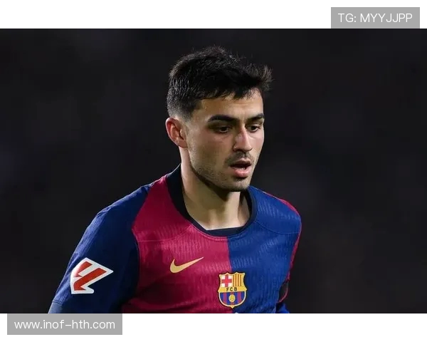 佩德里：从天才少年到巴萨核心的成长之路与未来展望