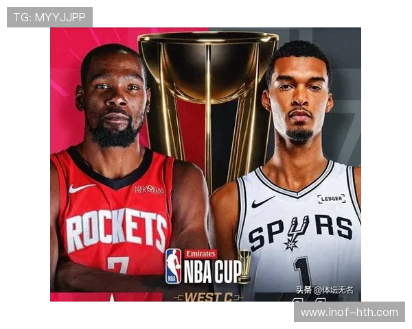 火箭鏖战马刺年轻核心爆发双方激战四节胜负悬念丛生